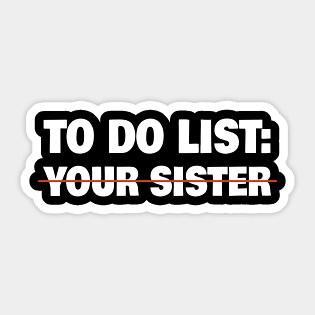 To Do List Your Sister Funny Sarcasm Sarcastic Humourism Gag Gift Sticker by GraviTeeGraphics